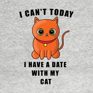 I Can't Today I Have A Date With My Cat T-Shirt